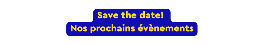 Save the date ! Nos prochains évènements
