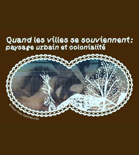 Affiche de projet intitulée « Quand les villes se souviennent : paysage urbain et colonialité », avec une composition mêlant photographie urbaine et illustrations végétales blanches sur fond brun