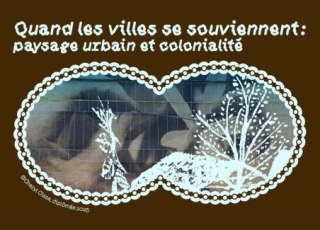 Affiche de projet intitulée « Quand les villes se souviennent : paysage urbain et colonialité », avec une composition mêlant photographie urbaine et illustrations végétales blanches sur fond brun