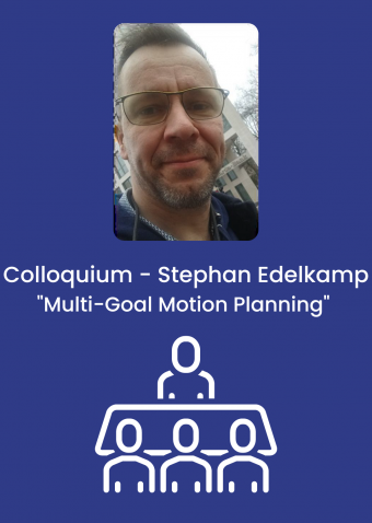 Colloquium - Stephan Edelkamp "Multi-Goal Motion Planning"